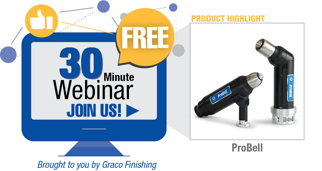 Join us for a free, 30-minute webinar about ProBell rotary bell applicators. Brought to you by Graco Finishing.